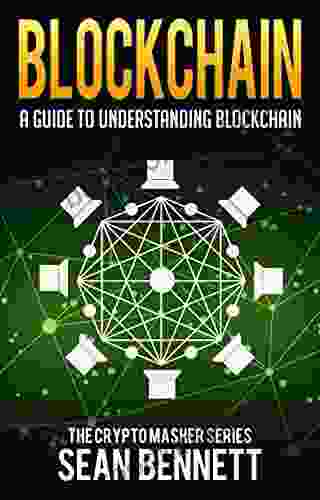Blockchain: A Guide To Understanding Blockchain Technologies For Beginners The Blockchain Revolution Behind Bitcoin Cryptocurrency Explained (Smart Ethereum ) (The Cryptomasher 3)