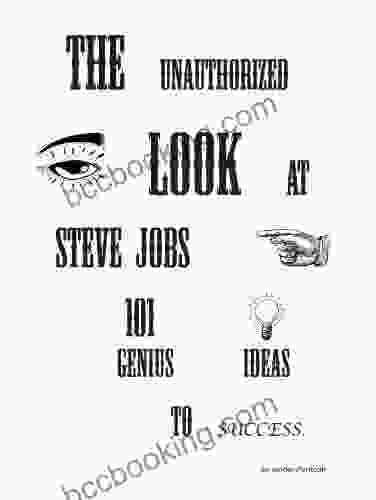 The Unauthorized Look At Steve Jobs 101 Genius Ideas To Success