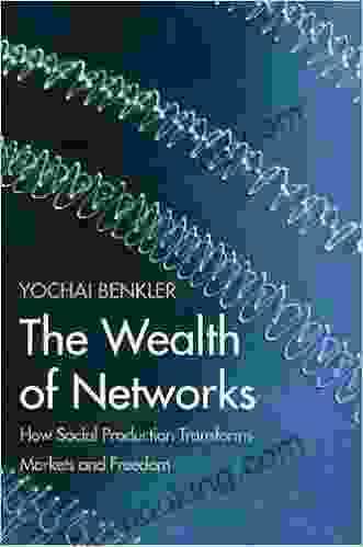 The Wealth Of Networks: How Social Production Transforms Markets And Freedom