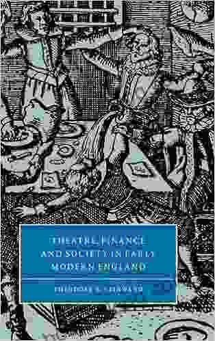 Theatre Finance And Society In Early Modern England (Cambridge Studies In Renaissance Literature And Culture 31)