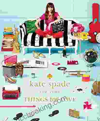 Kate Spade New York: Things We Love: Twenty Years Of Inspiration Intriguing Bits And Other Curiosities