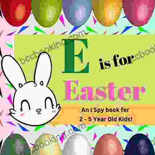 E Is For Easter: An I Spy For 2 5 Year Old Kids : Easter Themed Activity Guessing Game For Preschoolers And Kindergartners