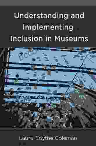 Understanding And Implementing Inclusion In Museums