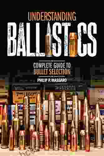 Understanding Ballistics: Complete Guide To Bullet Selection