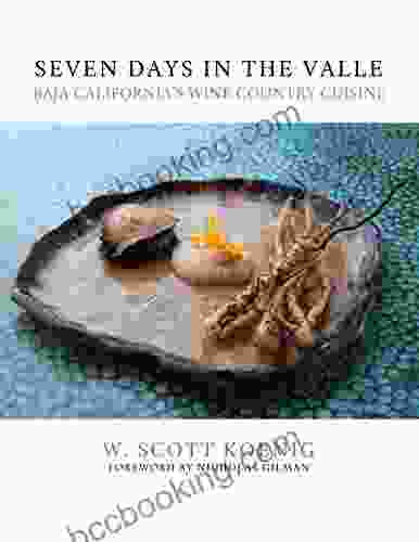 Seven Days In The Valle: Baja California S Wine Country Cuisine