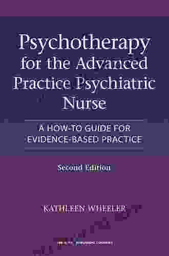 Psychotherapy For The Advanced Practice Psychiatric Nurse: A How To Guide For Evidence Based Practice