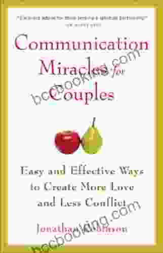 Communication Miracles For Couples: Easy And Effective Tools To Create More Love And Less Conflict (For Fans Of More Love Less Conflict Or The Five Love Languages)