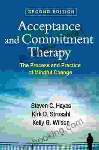 Acceptance And Commitment Therapy Second Edition: The Process And Practice Of Mindful Change