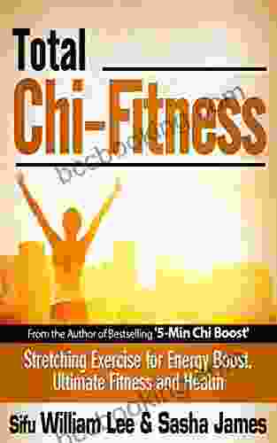 Total Chi Fitness Meridian Stretching Exercises For Ultimate Immunity Performance And Health (Chi Powers For Modern Age 2)