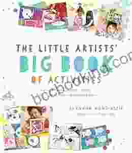 The Little Artists Big Of Activities: 60 Fun And Creative Projects To Explore Color Patterns Shapes Art History And More