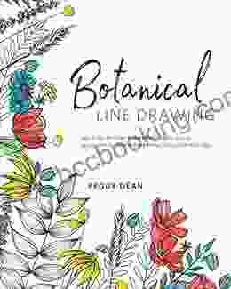 Botanical Line Drawing: 200 Step By Step Flowers Leaves Cacti Succulents And Other Items Found In Nature