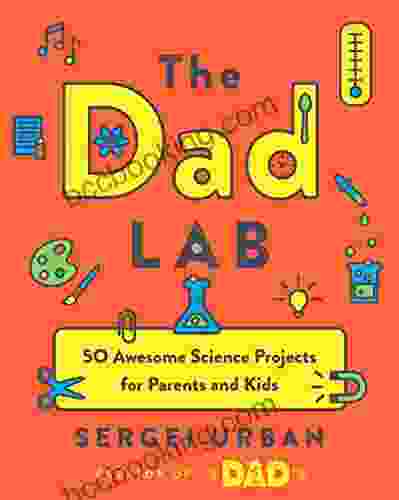 TheDadLab: 50 Awesome Science Projects For Parents And Kids