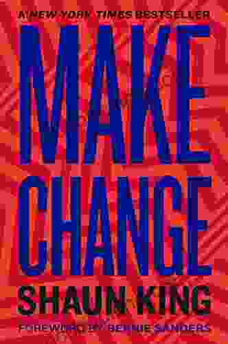 Make Change: How To Fight Injustice Dismantle Systemic Oppression And Own Our Future
