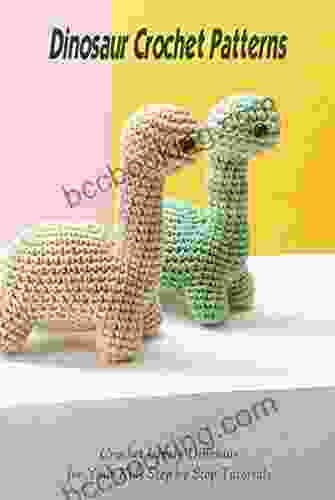 Dinosaur Crochet Patterns: Crochet Lovely Dinosaur For Your Kids Step By Step Tutorials: Dinosaur Crochet Ideas