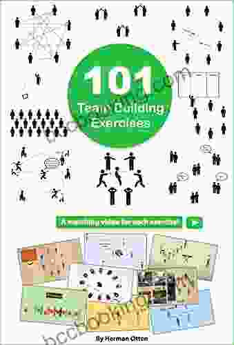 101 Team Building Exercises: To Improve Cooperation And Communication