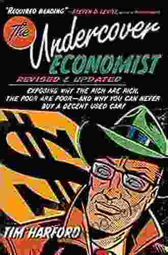 The Undercover Economist Revised And Updated Edition: Exposing Why The Rich Are Rich The Poor Are Poor And Why You Can Never Buy A Decent Used Car