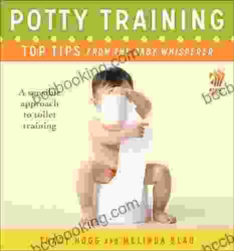 Potty Training: Top Tips From The Baby Whisperer: A Sensible Approach To Toilet Training