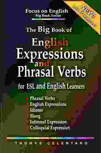 The Big Of English Expressions And Phrasal Verbs For ESL And English Learners Phrasal Verbs English Expressions Idioms Slang Informal And Colloquial Focus On English Grammar Big Series)