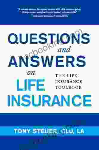 Questions And Answers On Life Insurance: The Life Insurance Toolbook