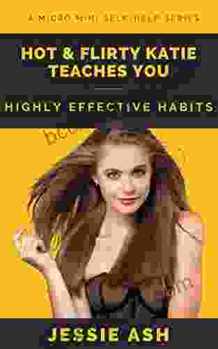Hot Flirty Katie Teaches You Highly Effective Habits: A Micro Mini Self Help (Micro Mini Series)