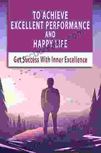 To Achieve Excellent Performance And Happy Life: Get Success With Inner Excellence: Life Guide Empowered Athletes