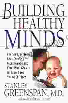 Building Healthy Minds: The Six Experiences That Create Intelligence And Emotional Growth In Babies And Young Children (Merloyd Lawrence Book)
