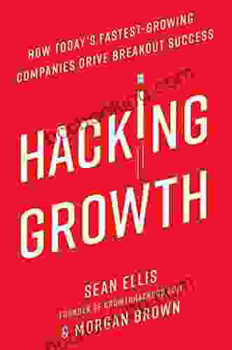 Hacking Growth: How Today S Fastest Growing Companies Drive Breakout Success