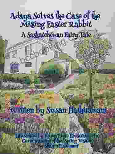 Adaya Solves The Case Of The Missing Easter Rabbit: A Saskatchewan Fairy Tale