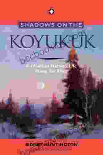 Shadows On The Koyukuk: An Alaskan Native S Life Along The River