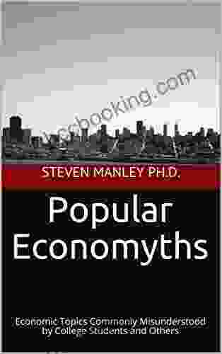 Popular Economyths: Economic Topics Commonly Misunderstood By College Students And Others