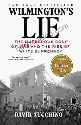 Wilmington S Lie (WINNER OF THE 2024 PULITZER PRIZE): The Murderous Coup Of 1898 And The Rise Of White Supremacy