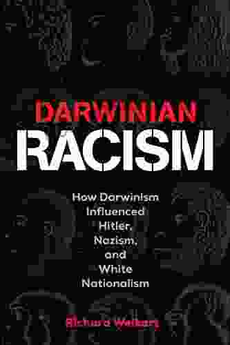 Darwinian Racism: How Darwinism Influenced Hitler Nazism And White Nationalism