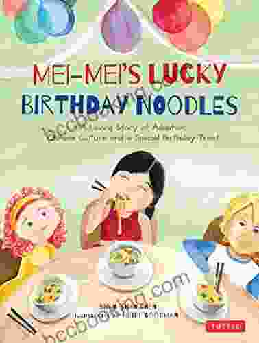Mei Mei S Lucky Birthday Noodles: A Loving Story Of Adoption Chinese Culture And A Special Birthday Treat