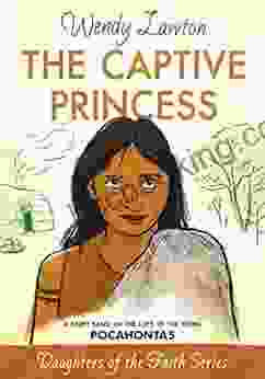 The Captive Princess: A Story Based On The Life Of Young Pocahontas (Daughters Of The Faith 7)