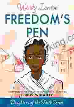 Freedom S Pen: A Story Based On The Life Of The Young Freed Slave And Poet Phillis Wheatley (Daughters Of The Faith Series)