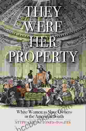 They Were Her Property: White Women As Slave Owners In The American South
