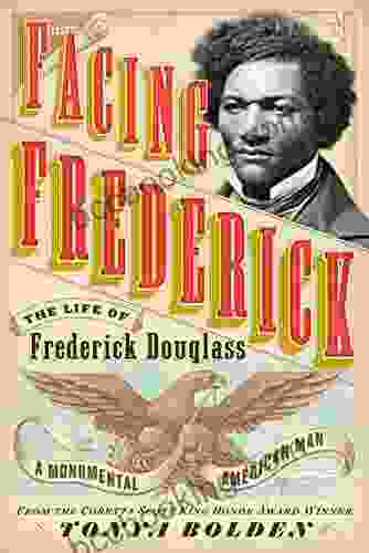 Facing Frederick: The Life Of Frederick Douglass A Monumental American Man