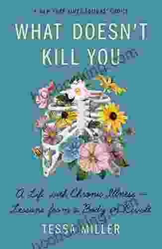 What Doesn T Kill You: A Life With Chronic Illness Lessons From A Body In Revolt