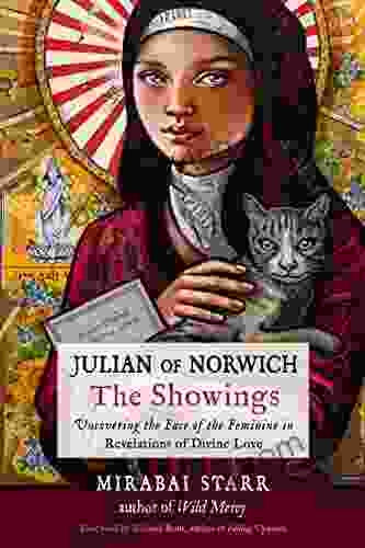 Julian Of Norwich: The Showings: Uncovering The Face Of The Feminine In Revelations Of Divine Love