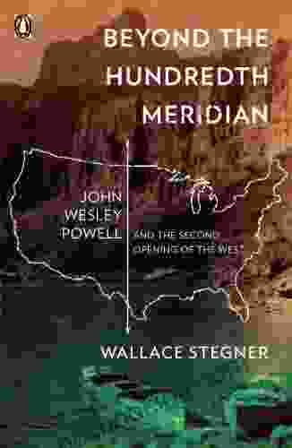 Beyond The Hundredth Meridian: John Wesley Powell And The Second Opening Of The West