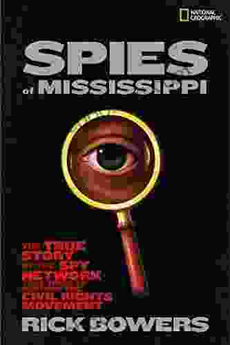 Spies Of Mississippi: The True Story Of The Spy Network That Tried To Destroy The Civil Rights Movement