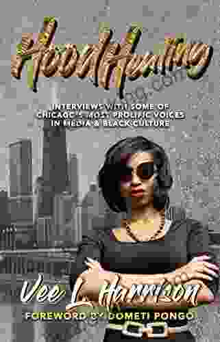 Hood Healing: Interviews With Some Of Chicago S Most Prolific Voices In Media And Black Culture