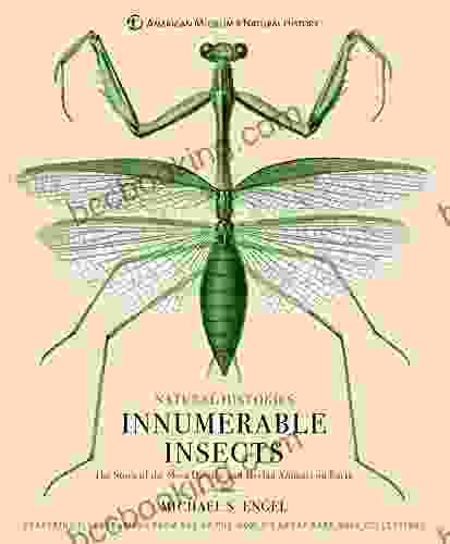 Innumerable Insects: The Story Of The Most Diverse And Myriad Animals On Earth (Natural Histories)