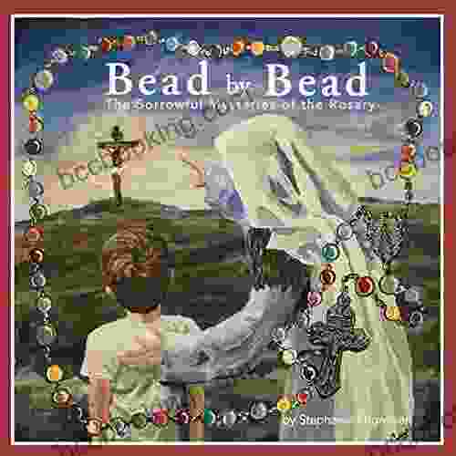 Bead By Bead: The Sorrowful Mysteries Of The Rosary For Children