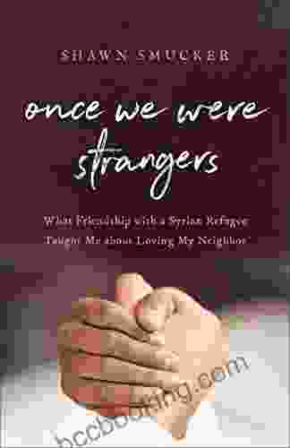 Once We Were Strangers: What Friendship With A Syrian Refugee Taught Me About Loving My Neighbor