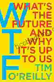 WTF?: What S The Future And Why It S Up To Us