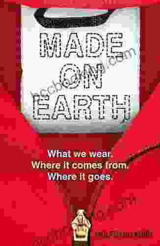 Made On Earth: What We Wear Where It Comes From Where It Goes