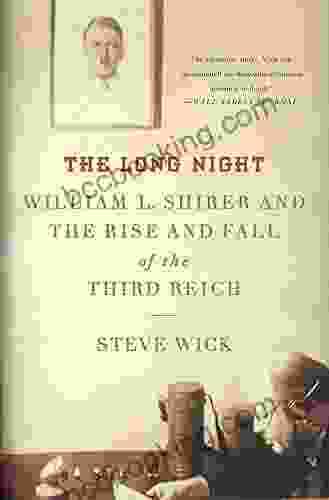 The Long Night: William L Shirer And The Rise And Fall Of The Third Reich