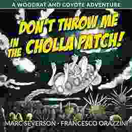 Don T Throw Me In The Cholla Patch : A Woodrat And Coyote Adventure