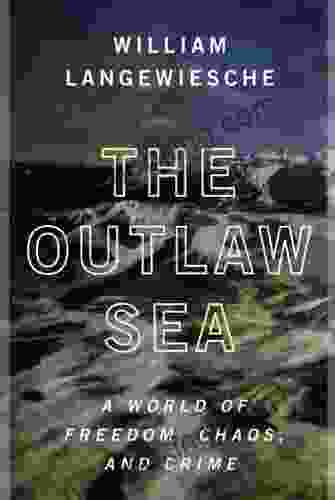 The Outlaw Sea: A World Of Freedom Chaos And Crime